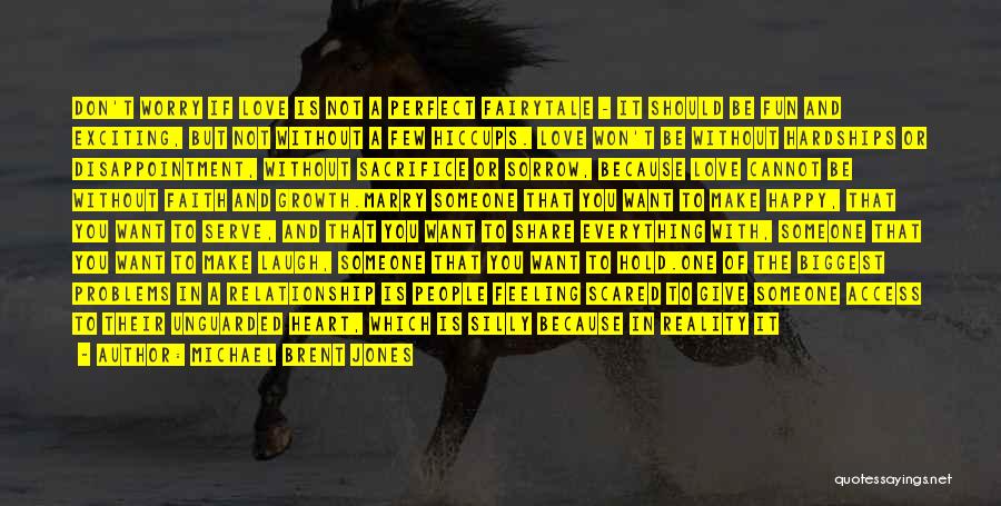 Michael Brent Jones Quotes: Don't Worry If Love Is Not A Perfect Fairytale - It Should Be Fun And Exciting, But Not Without A