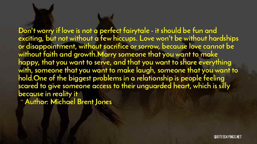 Michael Brent Jones Quotes: Don't Worry If Love Is Not A Perfect Fairytale - It Should Be Fun And Exciting, But Not Without A