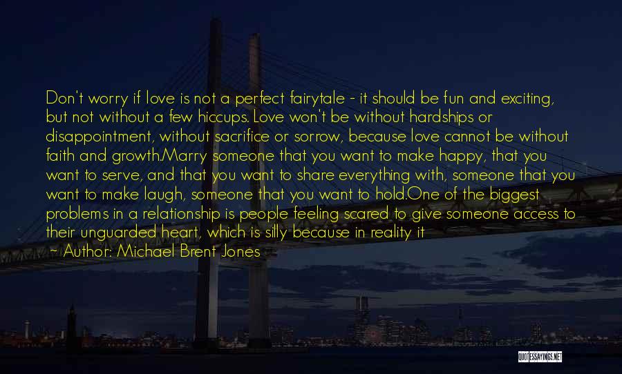 Michael Brent Jones Quotes: Don't Worry If Love Is Not A Perfect Fairytale - It Should Be Fun And Exciting, But Not Without A