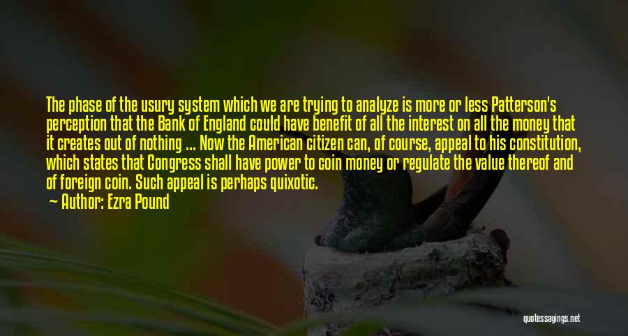 Ezra Pound Quotes: The Phase Of The Usury System Which We Are Trying To Analyze Is More Or Less Patterson's Perception That The