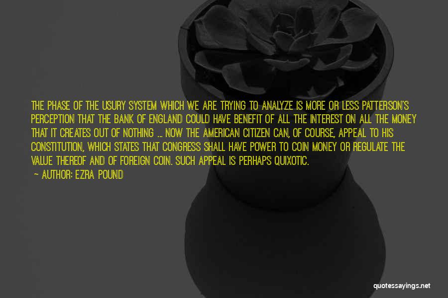 Ezra Pound Quotes: The Phase Of The Usury System Which We Are Trying To Analyze Is More Or Less Patterson's Perception That The