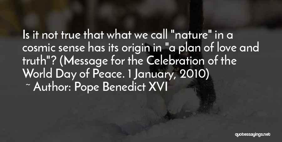 Pope Benedict XVI Quotes: Is It Not True That What We Call Nature In A Cosmic Sense Has Its Origin In A Plan Of