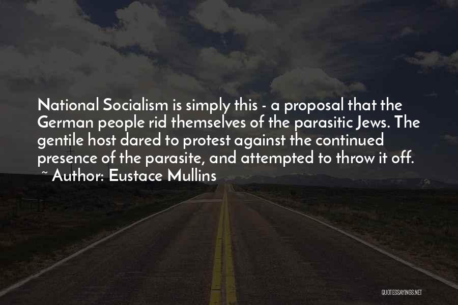 Eustace Mullins Quotes: National Socialism Is Simply This - A Proposal That The German People Rid Themselves Of The Parasitic Jews. The Gentile