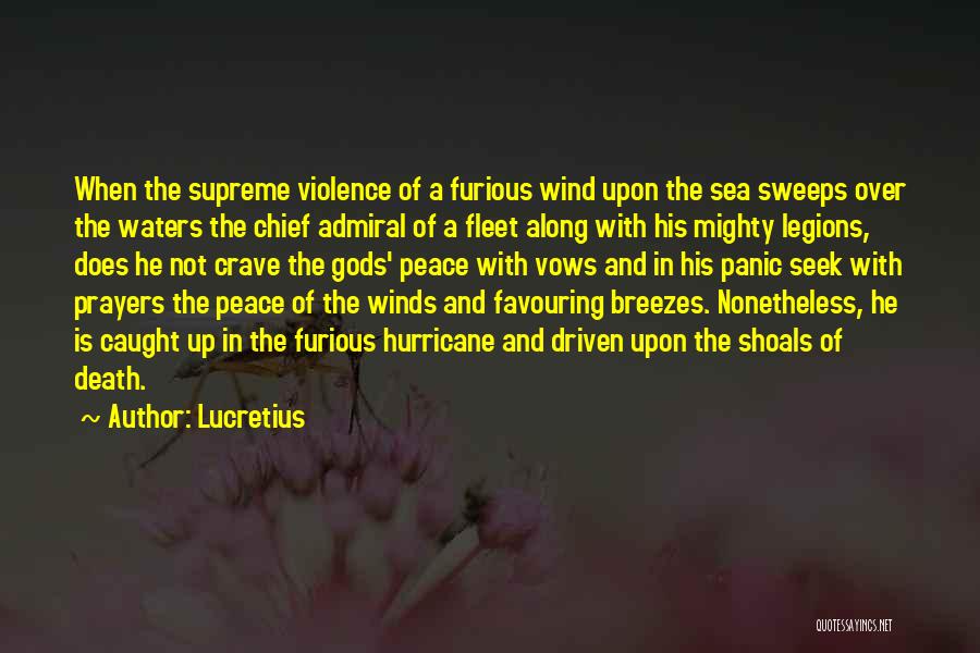 Lucretius Quotes: When The Supreme Violence Of A Furious Wind Upon The Sea Sweeps Over The Waters The Chief Admiral Of A