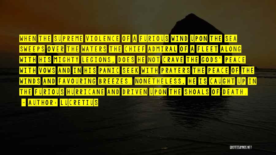 Lucretius Quotes: When The Supreme Violence Of A Furious Wind Upon The Sea Sweeps Over The Waters The Chief Admiral Of A