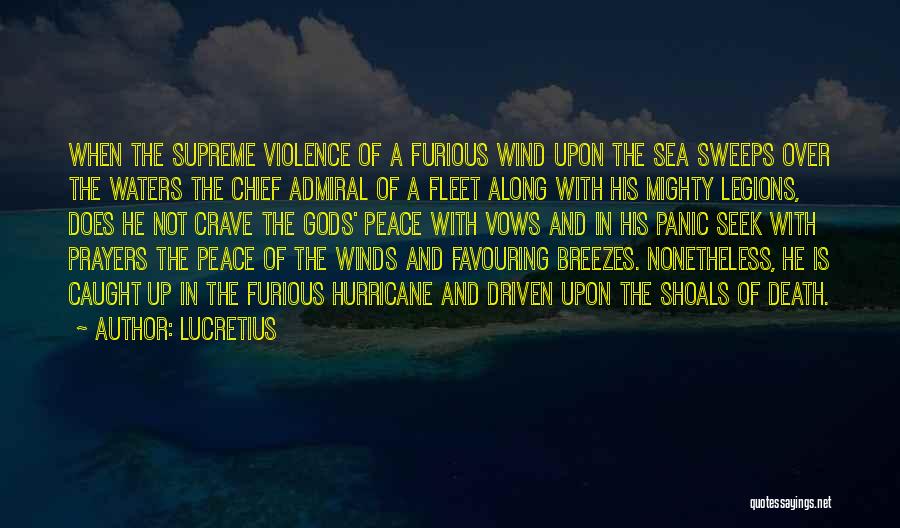 Lucretius Quotes: When The Supreme Violence Of A Furious Wind Upon The Sea Sweeps Over The Waters The Chief Admiral Of A