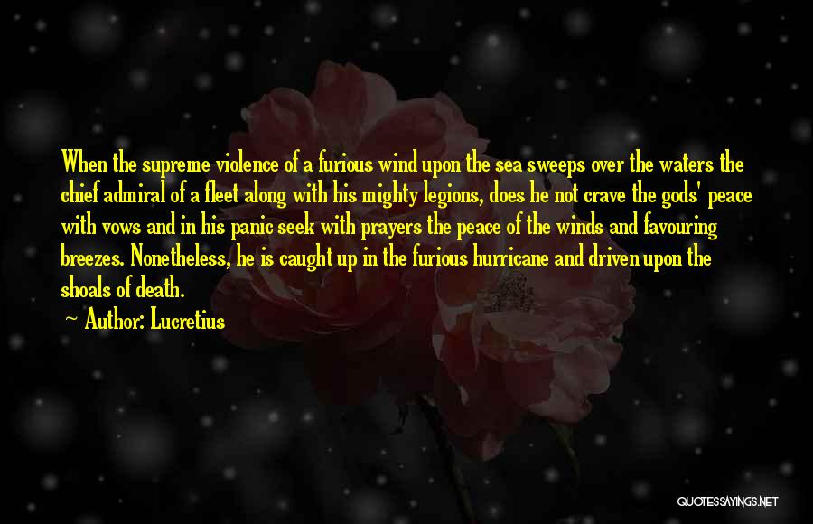 Lucretius Quotes: When The Supreme Violence Of A Furious Wind Upon The Sea Sweeps Over The Waters The Chief Admiral Of A