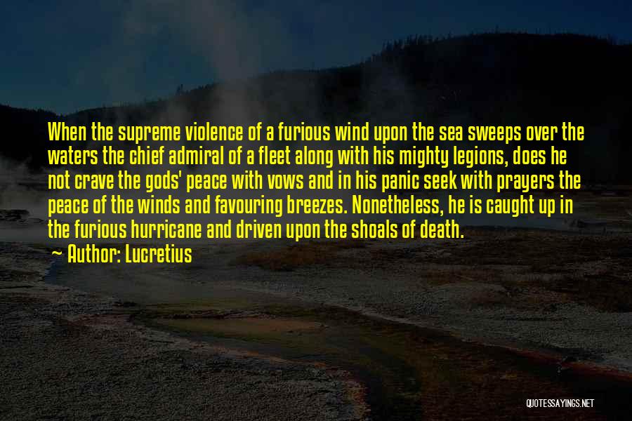 Lucretius Quotes: When The Supreme Violence Of A Furious Wind Upon The Sea Sweeps Over The Waters The Chief Admiral Of A