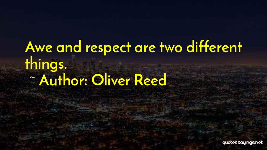Oliver Reed Quotes: Awe And Respect Are Two Different Things.