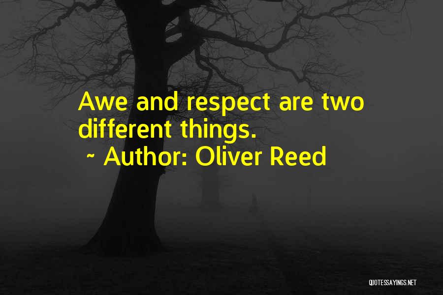 Oliver Reed Quotes: Awe And Respect Are Two Different Things.