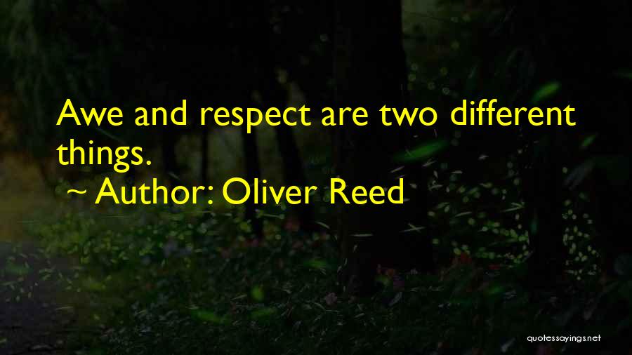 Oliver Reed Quotes: Awe And Respect Are Two Different Things.