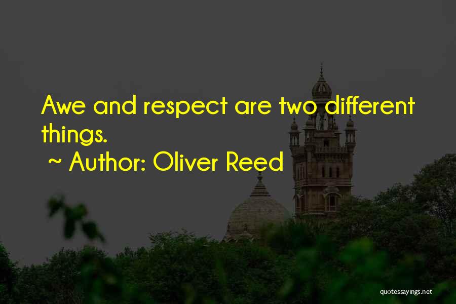 Oliver Reed Quotes: Awe And Respect Are Two Different Things.