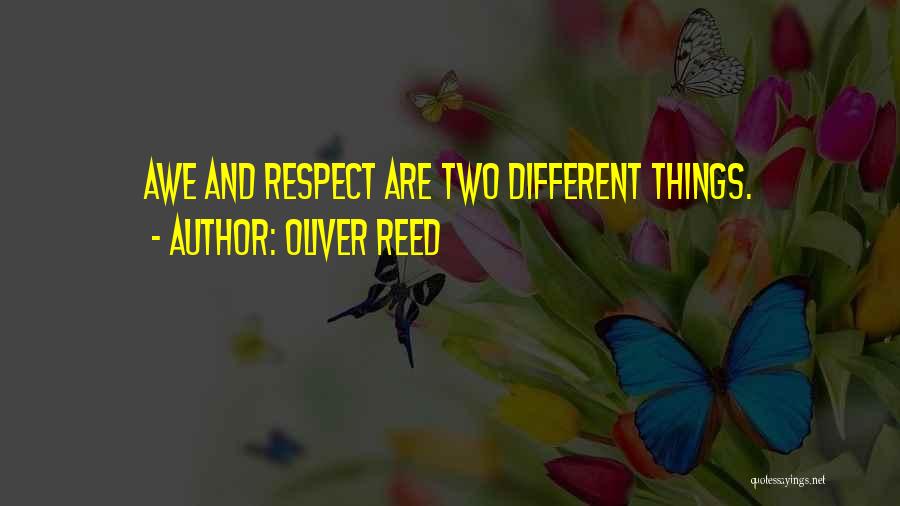 Oliver Reed Quotes: Awe And Respect Are Two Different Things.