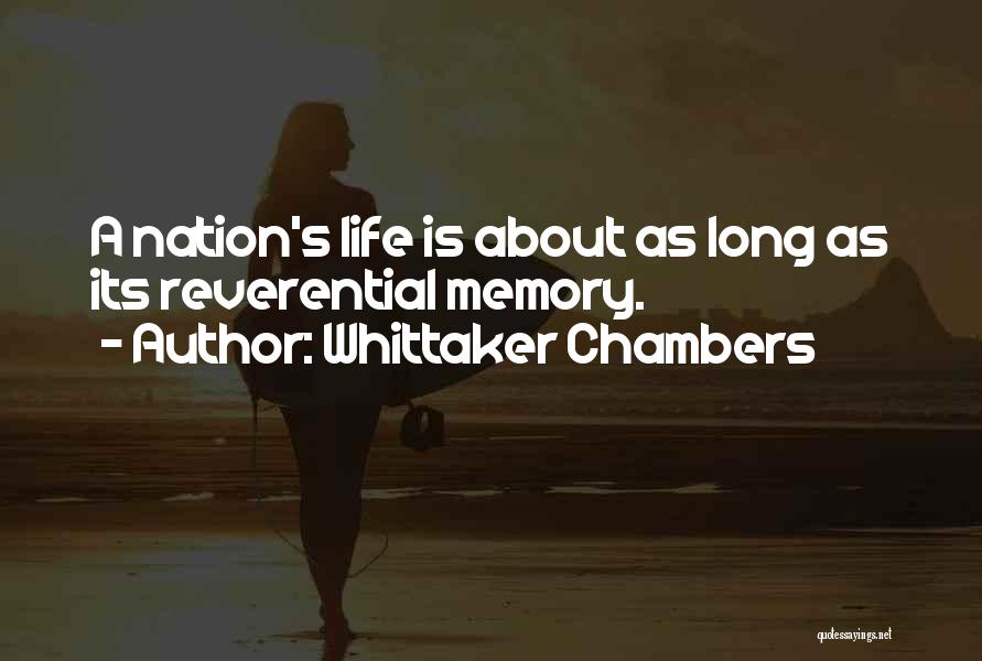 Whittaker Chambers Quotes: A Nation's Life Is About As Long As Its Reverential Memory.