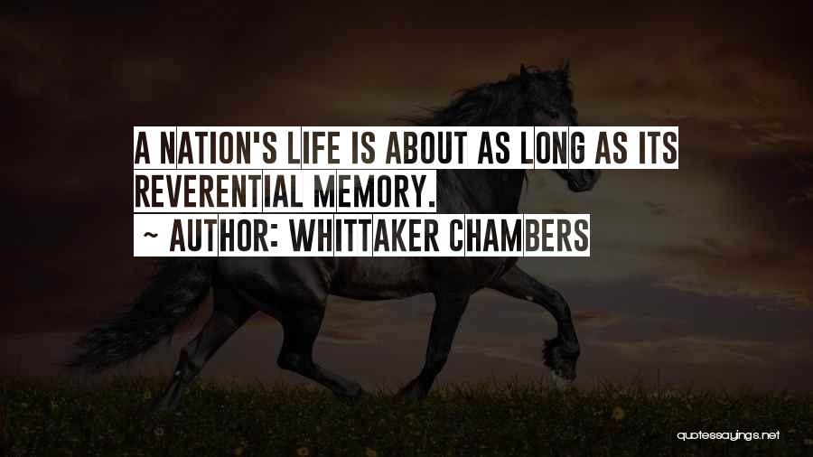 Whittaker Chambers Quotes: A Nation's Life Is About As Long As Its Reverential Memory.