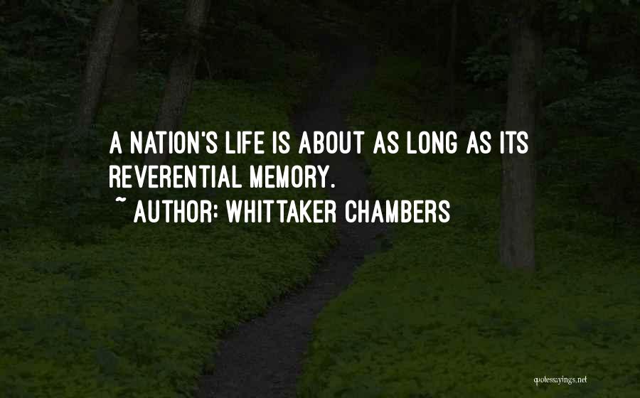 Whittaker Chambers Quotes: A Nation's Life Is About As Long As Its Reverential Memory.