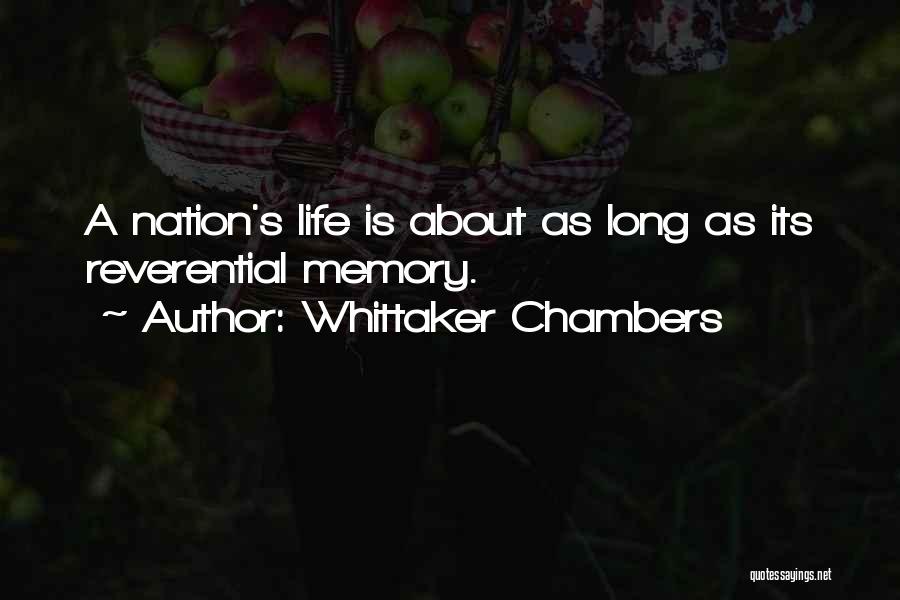 Whittaker Chambers Quotes: A Nation's Life Is About As Long As Its Reverential Memory.