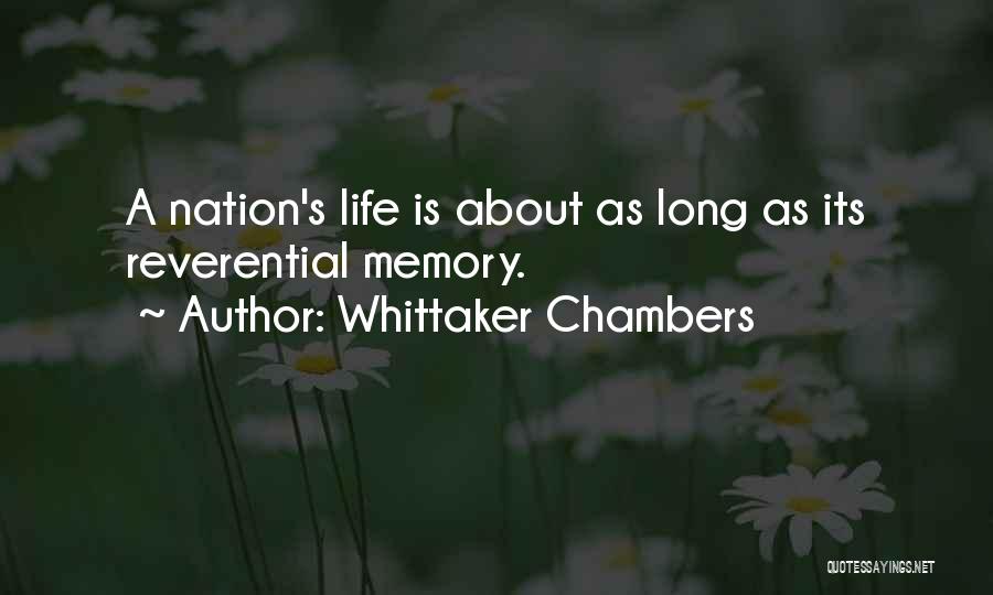 Whittaker Chambers Quotes: A Nation's Life Is About As Long As Its Reverential Memory.