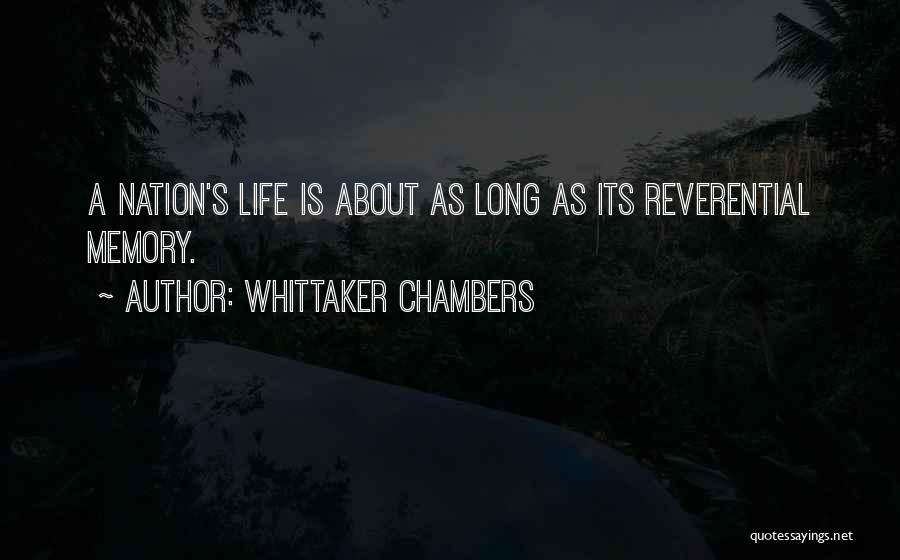 Whittaker Chambers Quotes: A Nation's Life Is About As Long As Its Reverential Memory.