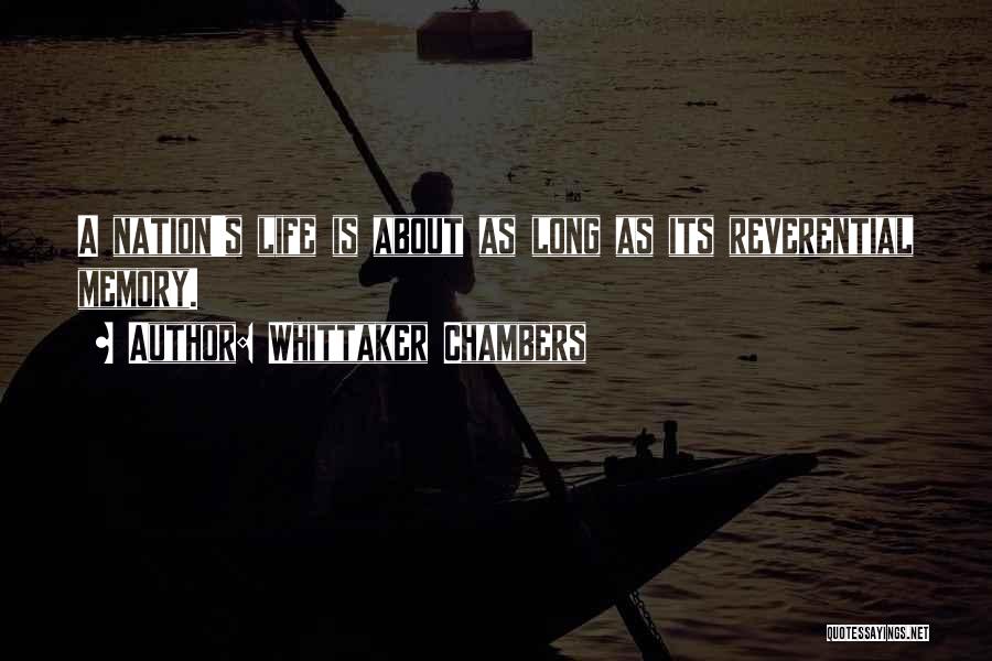 Whittaker Chambers Quotes: A Nation's Life Is About As Long As Its Reverential Memory.
