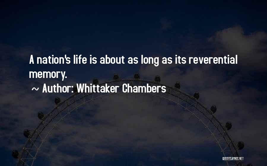Whittaker Chambers Quotes: A Nation's Life Is About As Long As Its Reverential Memory.