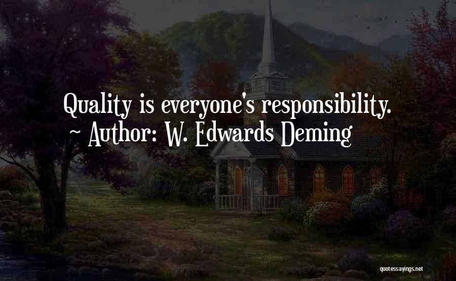 W. Edwards Deming Quotes: Quality Is Everyone's Responsibility.