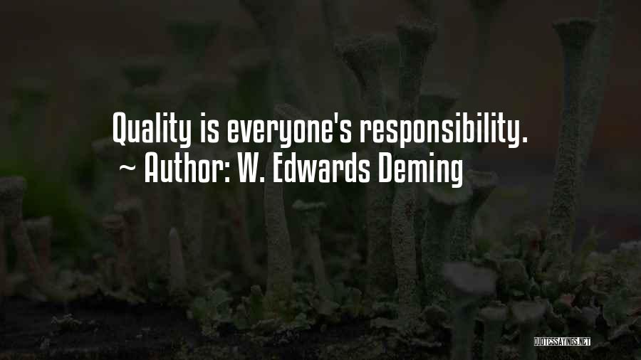 W. Edwards Deming Quotes: Quality Is Everyone's Responsibility.