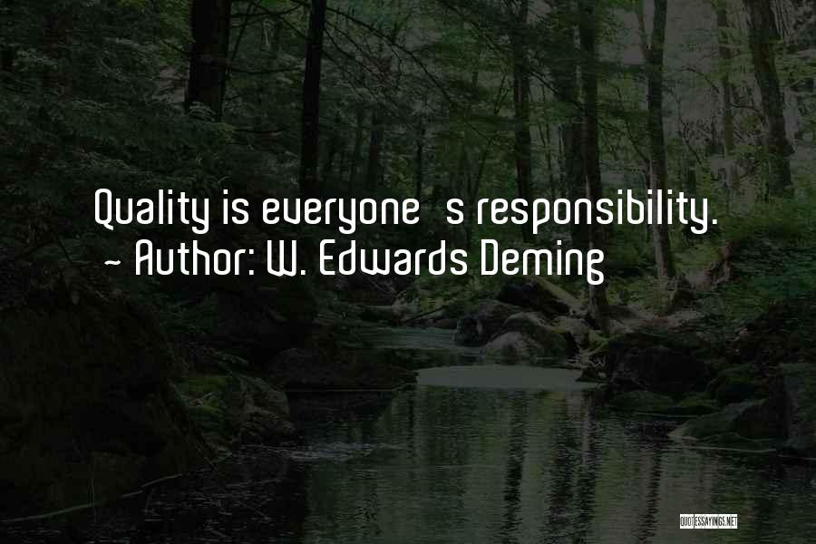 W. Edwards Deming Quotes: Quality Is Everyone's Responsibility.