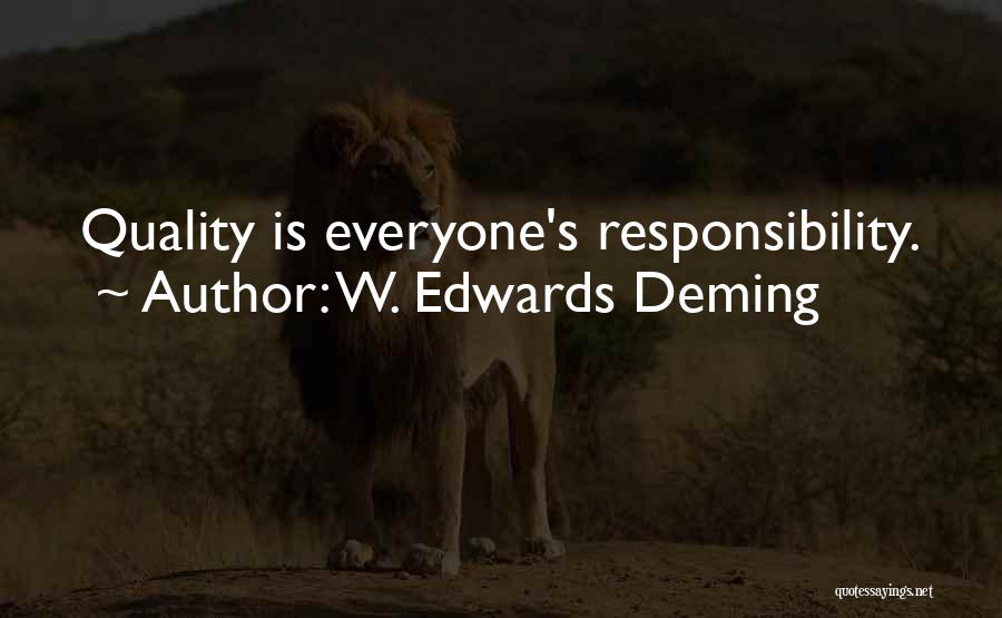 W. Edwards Deming Quotes: Quality Is Everyone's Responsibility.