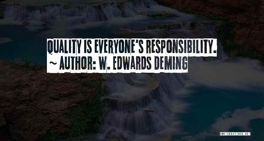 W. Edwards Deming Quotes: Quality Is Everyone's Responsibility.