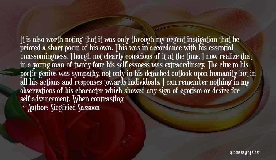 Siegfried Sassoon Quotes: It Is Also Worth Noting That It Was Only Through My Urgent Instigation That He Printed A Short Poem Of