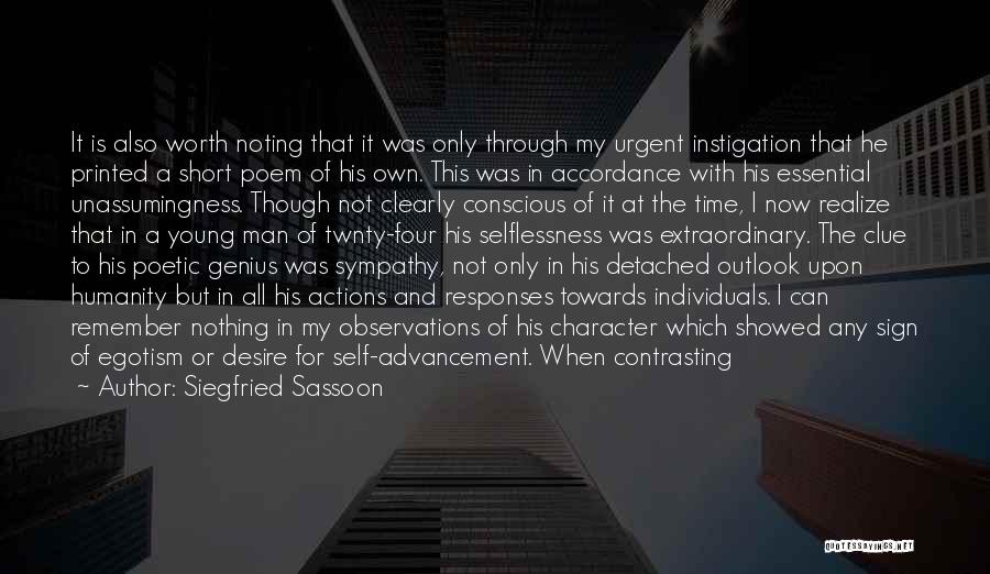 Siegfried Sassoon Quotes: It Is Also Worth Noting That It Was Only Through My Urgent Instigation That He Printed A Short Poem Of