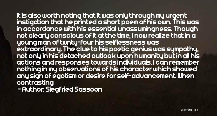 Siegfried Sassoon Quotes: It Is Also Worth Noting That It Was Only Through My Urgent Instigation That He Printed A Short Poem Of