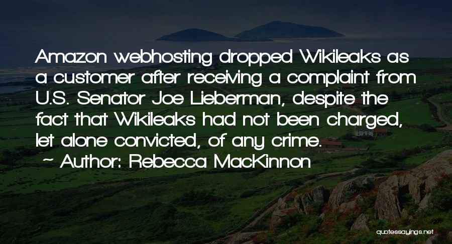 Rebecca MacKinnon Quotes: Amazon Webhosting Dropped Wikileaks As A Customer After Receiving A Complaint From U.s. Senator Joe Lieberman, Despite The Fact That