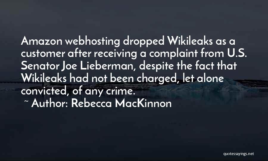 Rebecca MacKinnon Quotes: Amazon Webhosting Dropped Wikileaks As A Customer After Receiving A Complaint From U.s. Senator Joe Lieberman, Despite The Fact That