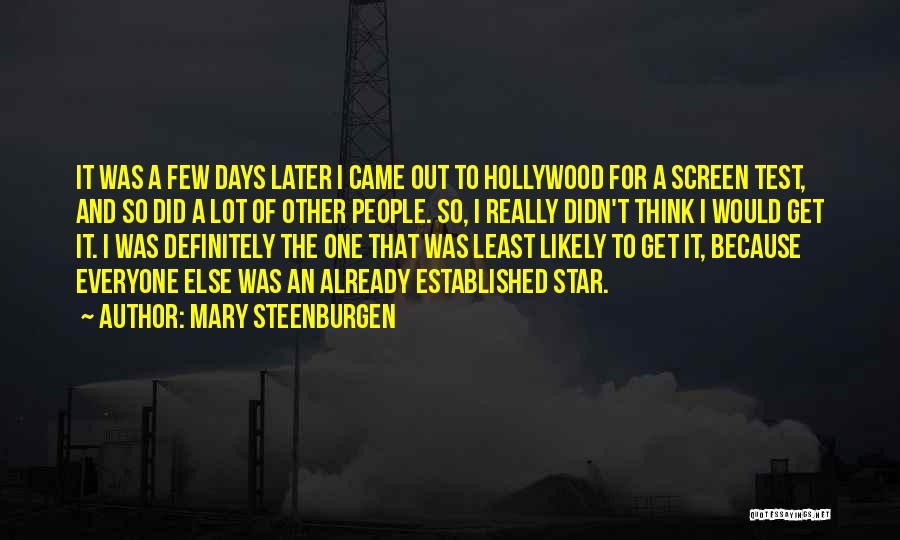 Mary Steenburgen Quotes: It Was A Few Days Later I Came Out To Hollywood For A Screen Test, And So Did A Lot