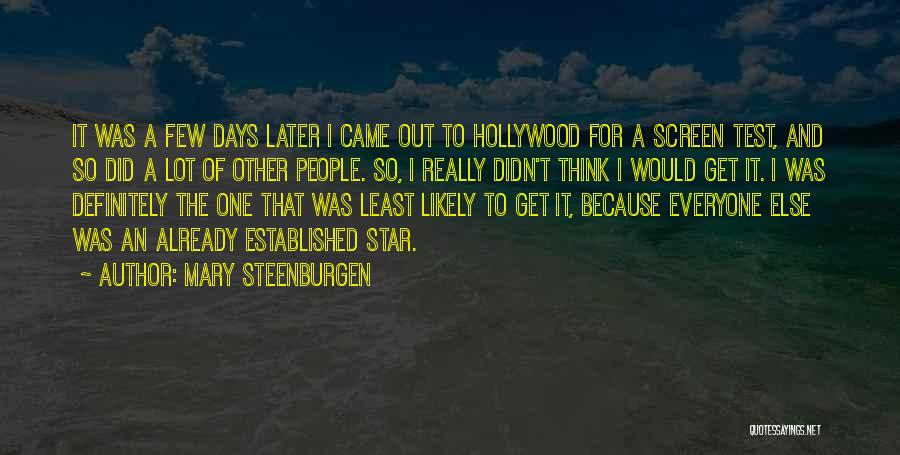 Mary Steenburgen Quotes: It Was A Few Days Later I Came Out To Hollywood For A Screen Test, And So Did A Lot