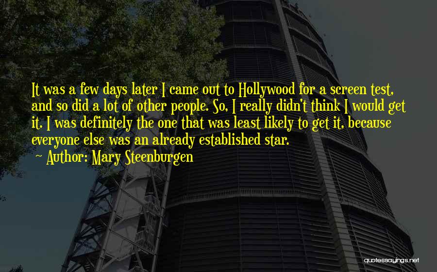 Mary Steenburgen Quotes: It Was A Few Days Later I Came Out To Hollywood For A Screen Test, And So Did A Lot