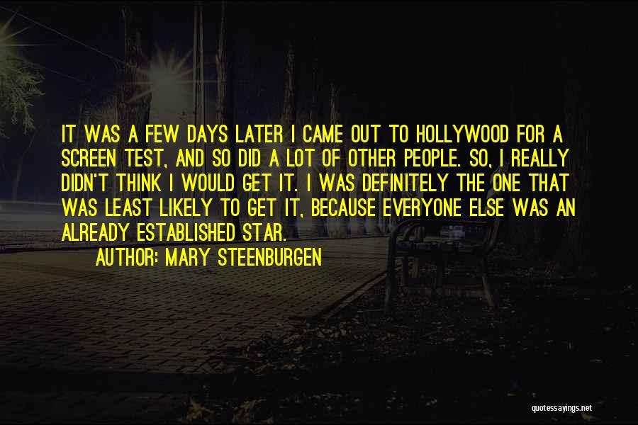 Mary Steenburgen Quotes: It Was A Few Days Later I Came Out To Hollywood For A Screen Test, And So Did A Lot