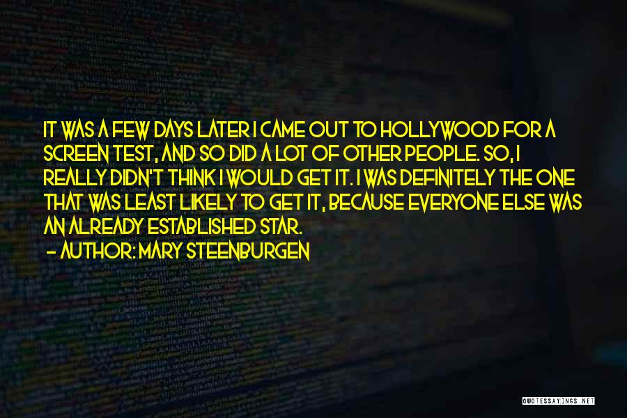 Mary Steenburgen Quotes: It Was A Few Days Later I Came Out To Hollywood For A Screen Test, And So Did A Lot