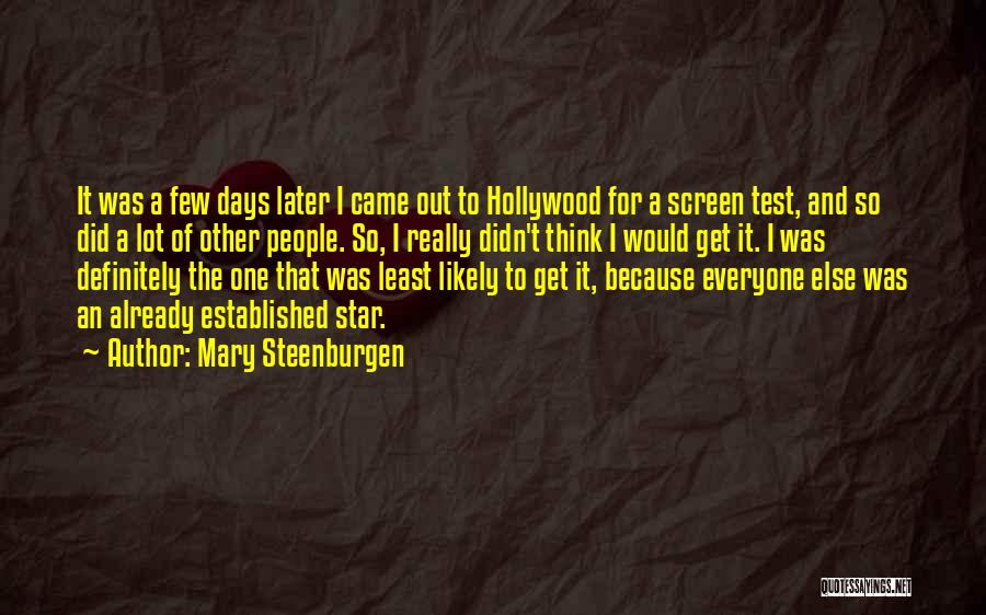Mary Steenburgen Quotes: It Was A Few Days Later I Came Out To Hollywood For A Screen Test, And So Did A Lot