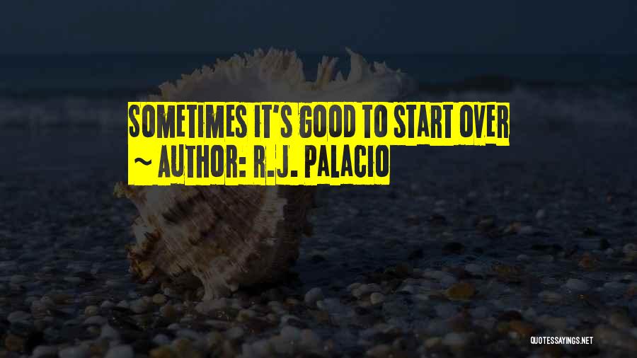 R.J. Palacio Quotes: Sometimes It's Good To Start Over
