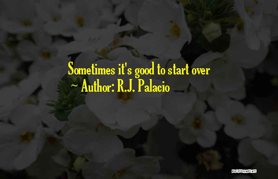 R.J. Palacio Quotes: Sometimes It's Good To Start Over