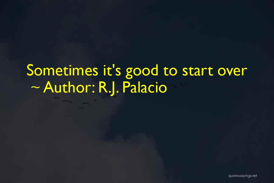 R.J. Palacio Quotes: Sometimes It's Good To Start Over