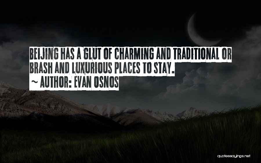 Evan Osnos Quotes: Beijing Has A Glut Of Charming And Traditional Or Brash And Luxurious Places To Stay.