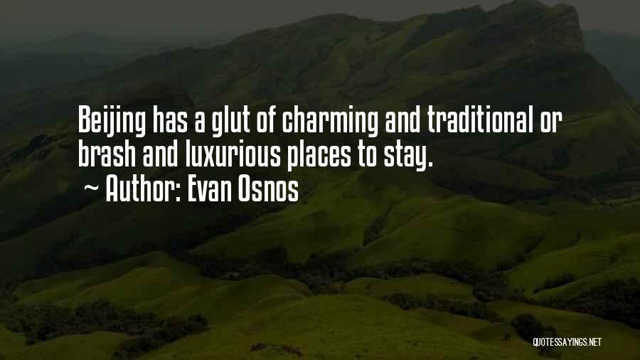 Evan Osnos Quotes: Beijing Has A Glut Of Charming And Traditional Or Brash And Luxurious Places To Stay.