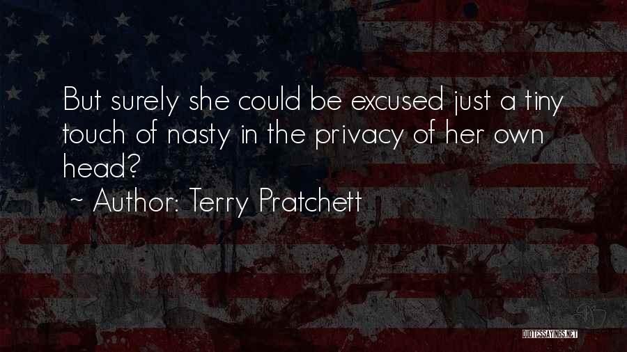 Terry Pratchett Quotes: But Surely She Could Be Excused Just A Tiny Touch Of Nasty In The Privacy Of Her Own Head?