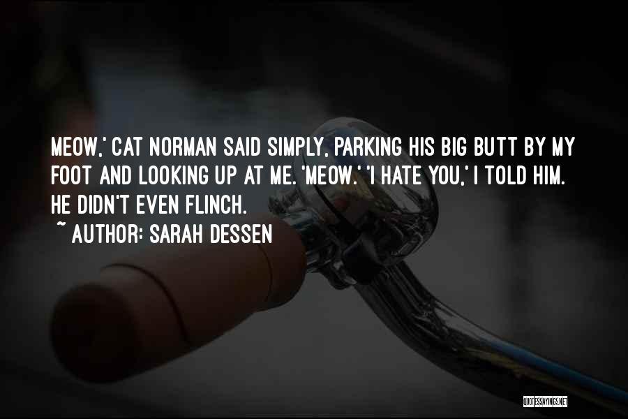 Sarah Dessen Quotes: Meow,' Cat Norman Said Simply, Parking His Big Butt By My Foot And Looking Up At Me. 'meow.' 'i Hate