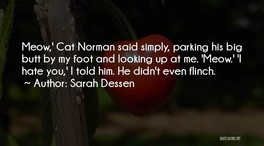 Sarah Dessen Quotes: Meow,' Cat Norman Said Simply, Parking His Big Butt By My Foot And Looking Up At Me. 'meow.' 'i Hate