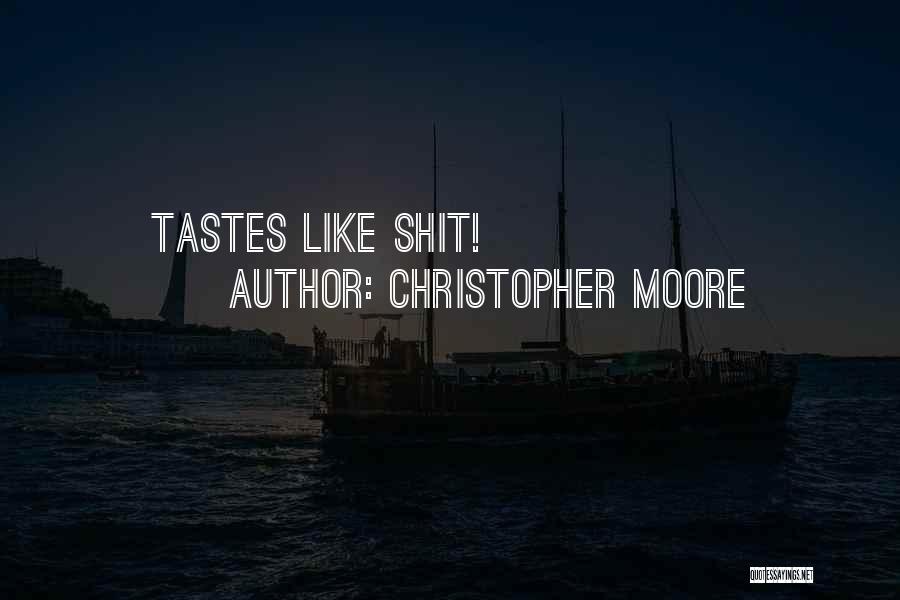 Christopher Moore Quotes: Tastes Like Shit!